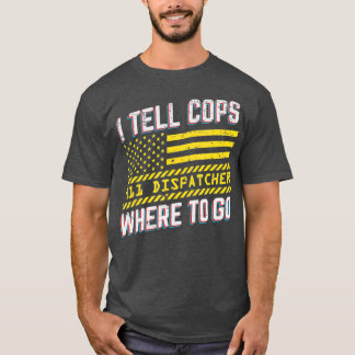 Jag berättar var man ska gå 911 Dispatcher Funny T Shirt