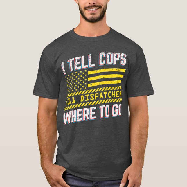 Jag berättar var man ska gå 911 Dispatcher Funny T Shirt (Framsida)