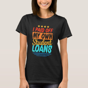 Jag Betalat av mina egna lån i Student 1 T Shirt