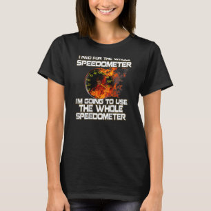 Jag Betalat för hela hastighetsmätaren - Drag Raci T Shirt