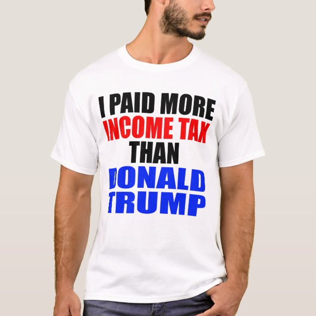 "JAG BETALAT MER INKOMSTSKATT ÄN DONALD TRUMP" T SHIRT (Framsida)