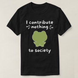Jag bidrar inte på något sätt till samhället på et t shirt