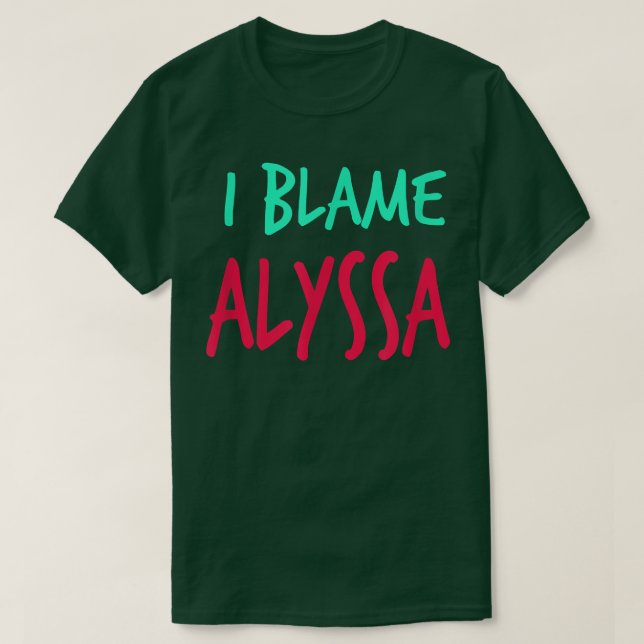 Jag Blame Alyssa Friends First Namn Buddy Nickname T Shirt (Design framsida)