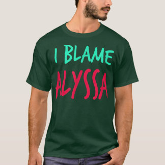 Jag Blame Alyssa Friends First Namn Buddy Nickname T Shirt