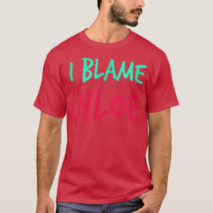 Jag Blame Chloe Friends First Namn Buddy Nickname T Shirt