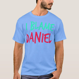 Jag Blame Daniel Friends First Namn Buddy Nickname T Shirt
