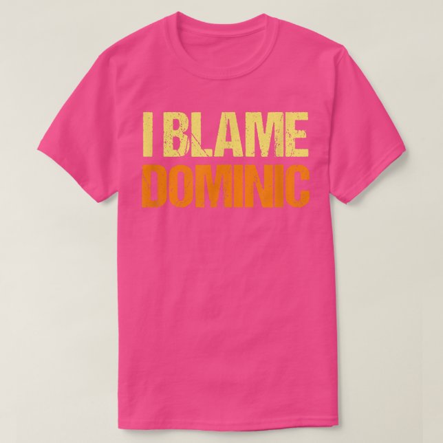 Jag Blame Dominic Funny Friends Humor Buddy vet de T Shirt (Design framsida)