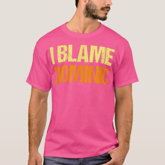 Jag Blame Dominic Funny Friends Humor Buddy vet de T Shirt