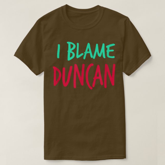 Jag Blame Duncan Friends First Namn Buddy Nickname T Shirt (Design framsida)