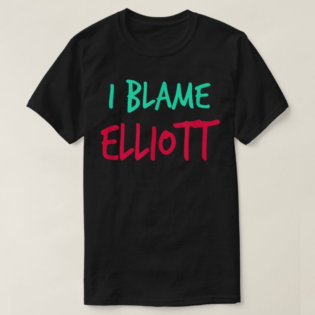 Jag Blame Elliott Friends First Namn Buddy Nicknam T Shirt (Design framsida)