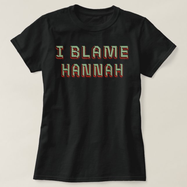 Jag Blame Hannah First Namn Joke Nickname Pun Pers T Shirt (Design framsida)