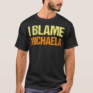 Jag Blame Michaela Funny Friends Humor Buddy känne T Shirt