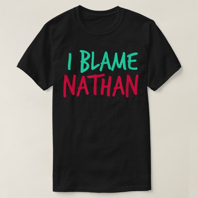 Jag Blame Nathan Friends First Namn Buddy Nickname T Shirt (Design framsida)