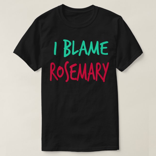 Jag Blame Rosemary Friends First Namn Buddy Nickna T Shirt (Design framsida)