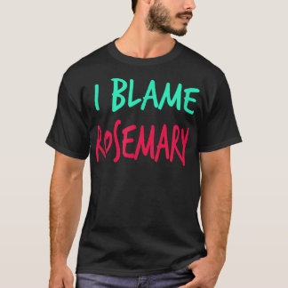 Jag Blame Rosemary Friends First Namn Buddy Nickna T Shirt