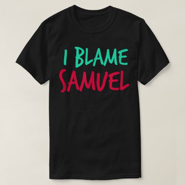 Jag Blame Samuel Friends First Namn Buddy Nickname T Shirt (Design framsida)