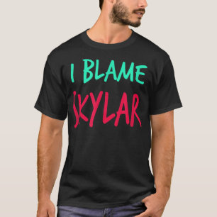 Jag Blame Skylar Friends First Namn Buddy Nickname T Shirt