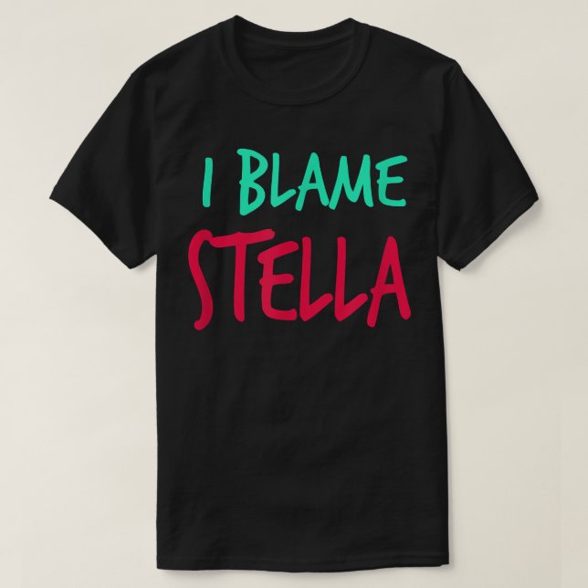Jag Blame Stella Friends First Namn Buddy Nickname T Shirt (Design framsida)