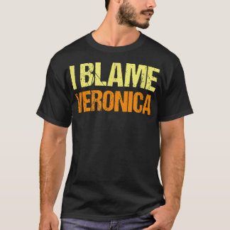 Jag Blame Veronica Funny Friends Humor Buddy vet d T Shirt