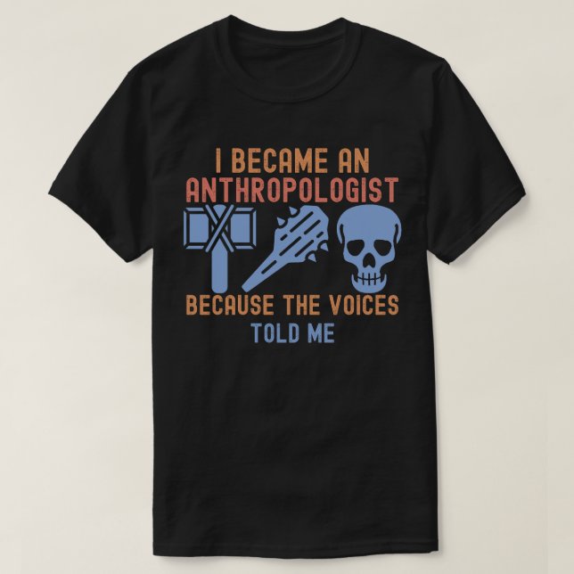Jag Blev Antropolog Eftersom Rösterna Sa Det T Shirt (Design framsida)