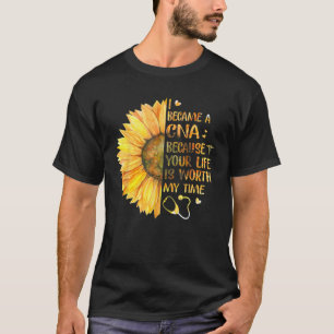 Jag blev CNA eftersom ditt liv är värt min tid T Shirt