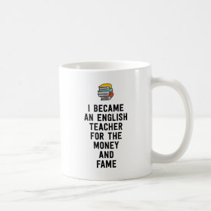 Jag blev en engelsk lärare för pengarberömmelsen kaffemugg