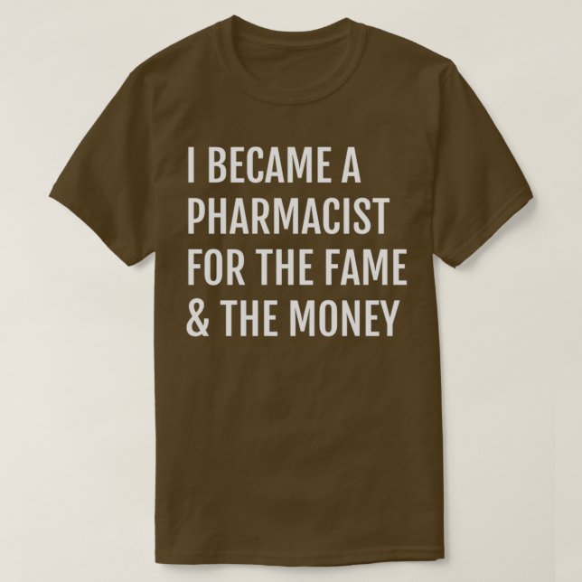 Jag blev farmaceut för att få pengarna. t shirt (Design framsida)