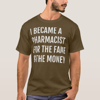 Jag blev farmaceut för att få pengarna. t shirt