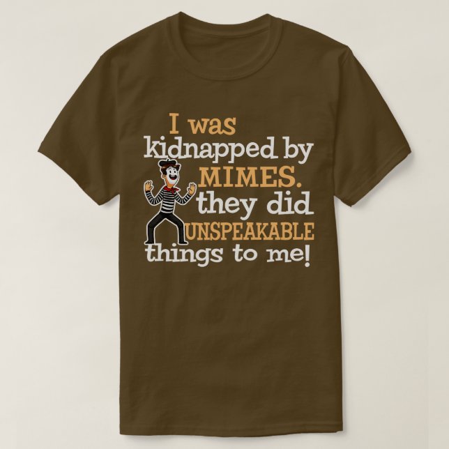 Jag blev kidnappad av Mimes.. De gjorde obeskrivli T Shirt (Design framsida)
