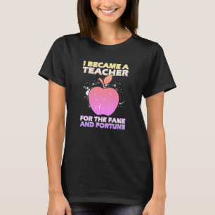 Jag Blev Lärare För Berömmelse Och Förmögenhet Rol T Shirt