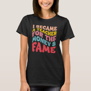 Jag blev lärare för pengarna och Fame T Shirt