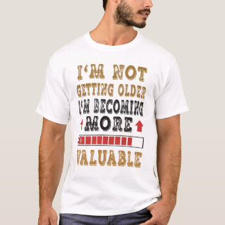 Jag Bli Inte Äldre Jag Bli Mer Värdefull T Shirt