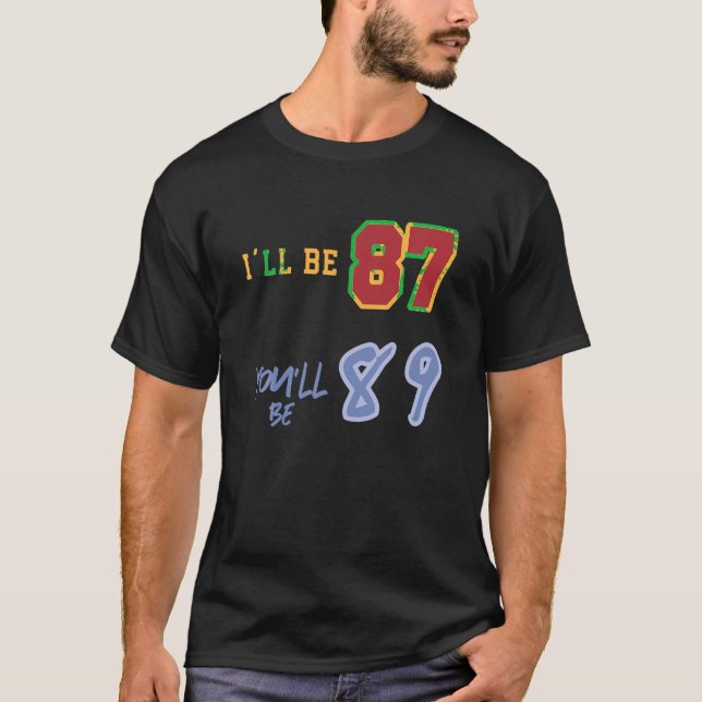 Jag blir 87. Du blir 89. T Shirt (Framsida)