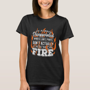 Jag blir alltid besviken när en lögnares byxor int t shirt