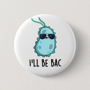 Jag blir Bac-funny biologi Bacteria Pun Knapp