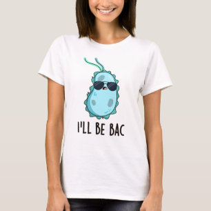 Jag blir Bac-funny biologi Bacteria Pun T Shirt