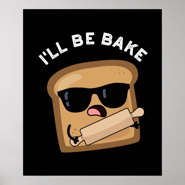 Jag blir Bake Funny Bread Movie Pun Mörk BG Poster (Framsidan)