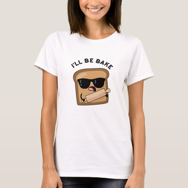 Jag blir Bake Funny Bread Movie Pun T Shirt (Framsida)