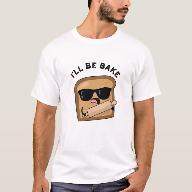 Jag blir Bake Funny Bread Movie Pun T Shirt (Framsida)