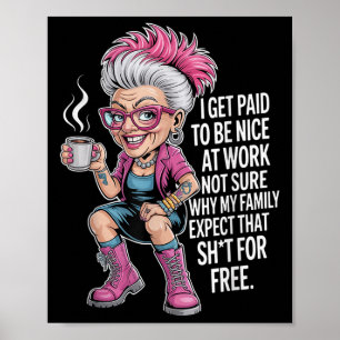 Jag blir Betalat att vara trevlig på jobbet, inte  Poster