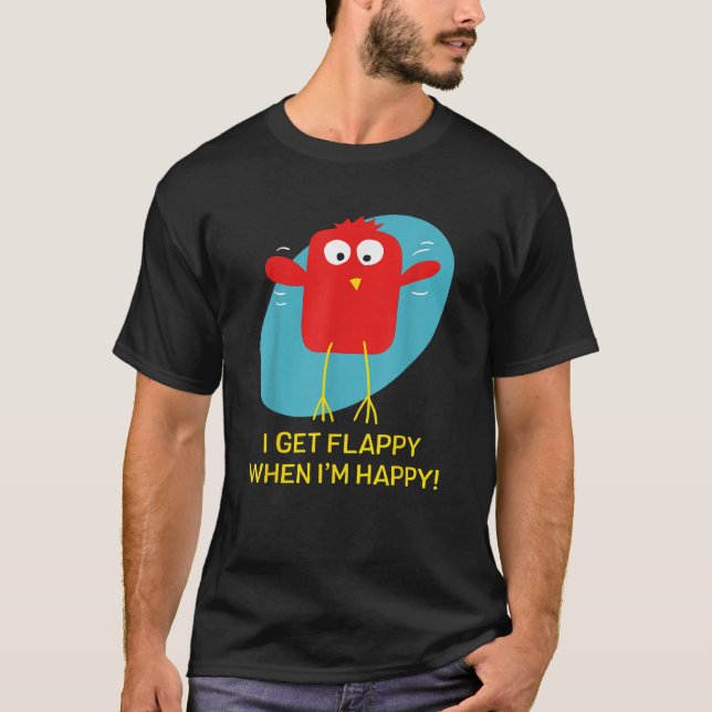 Jag blir Flappy när jag är Lycklig. T Shirt (Framsida)