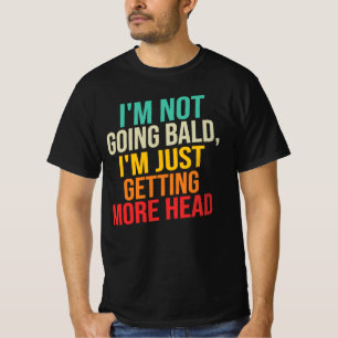 Jag blir inte skallig, jag får mer huvud t shirt