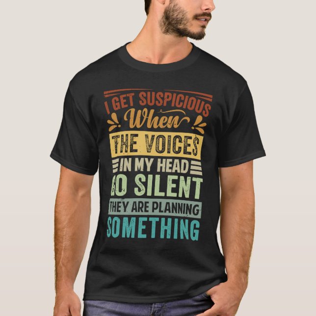 Jag blir misstänksam när rösterna i mitt huvud går t shirt (Framsida)