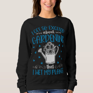 Jag blir så upphetsad över trädgårdsarbete att jag t shirt