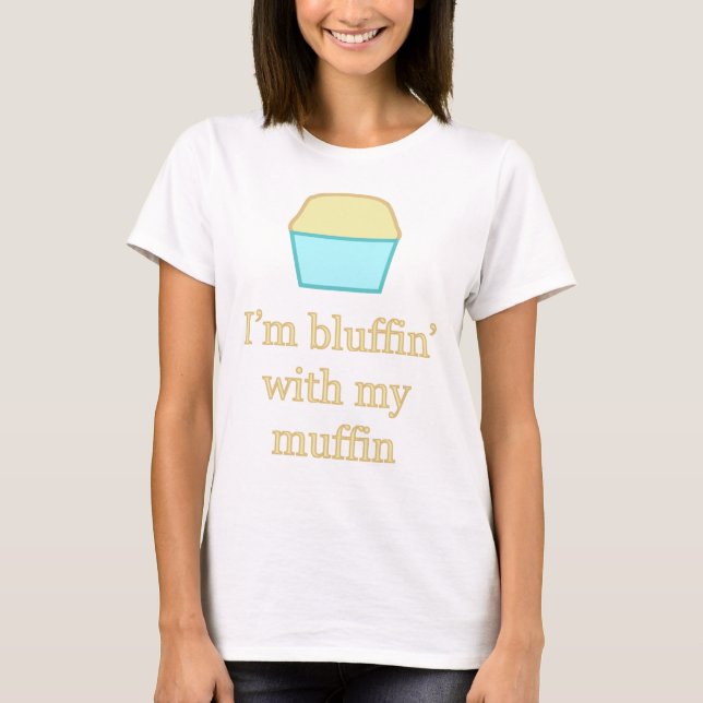 Jag bluffar med min muffin t-shirt (Framsida)