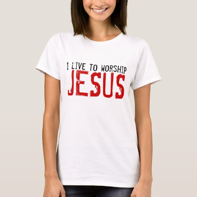 Jag bor för att tillbe den JesusChristian Tee (Framsida)