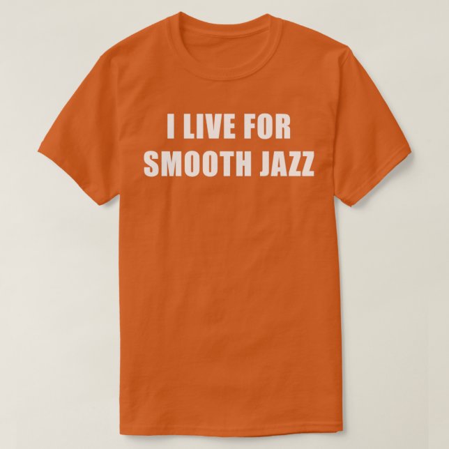 Jag bor för Smooth Jazz T Shirt (Design framsida)