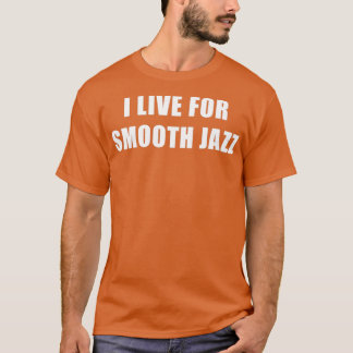 Jag bor för Smooth Jazz T Shirt