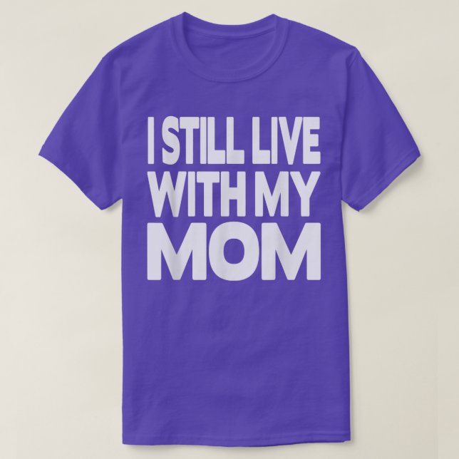 Jag bor fortfarande med min Mamma T Shirt (Design framsida)