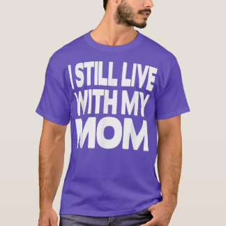 Jag bor fortfarande med min Mamma T Shirt